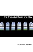 The True Adventures of a Play