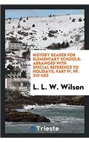 History Reader for Elementary Schools: Arranged with Special Reference to Holidays, Part IV, Pp. 313-403