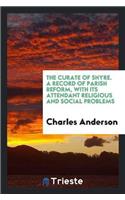 Curate of Shyre. a Record of Parish Reform, with Its Attendant Religious and Social Problems