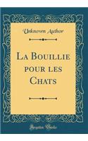 La Bouillie pour les Chats (Classic Reprint)