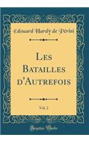 Les Batailles d'Autrefois, Vol. 2 (Classic Reprint)