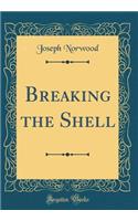 Breaking the Shell (Classic Reprint)