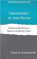 Grounded in the Faith: A Guide for New Disciples Based on the Apostles' Creed