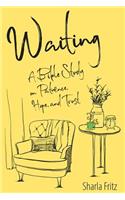 Waiting: A Bible Study on Patience, Hope, and Trust