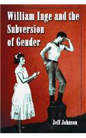 William Inge and the Subversion of Gender: Rewriting Stereotypes in the Plays, Novels, and Screenplays