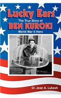 Lucky Ears: The True Story of Ben Kuroki, World War II Hero