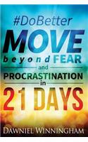 Do Better Move Beyond Fear and Procrastination in 21 Days
