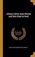 Johann Calvin seine Kirche und Sein Staat in Genf