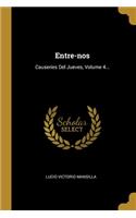 Entre-nos: Causeries Del Jueves, Volume 4...