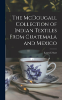 McDougall Collection of Indian Textiles From Guatemala and Mexico