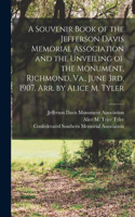 Souvenir Book of the Jefferson Davis Memorial Association and the Unveiling of the Monument, Richmond, Va., June 3rd, 1907. Arr. by Alice M. Tyler