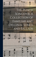 The Punch Songster. A Collection of Familiar and Original Songs and Ballads