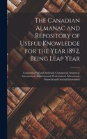 The Canadian Almanac and Repository of Useful Knowledge for the Year 1892, Being Leap Year [microform]: Containing Full and Authentic Commercial, Statistical, Astronomical, Departmental, Ecclesiastical, Educational, Financial and General Information