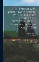 Diary of Mrs. John Graves Simcoe, Wife of the First Lieutenant-Governor of the Province of Upper Canada 1792-6