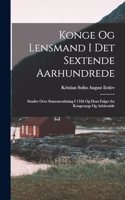 Konge Og Lensmand I Det Sextende Aarhundrede