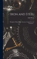 Iron and Steel; Principles of Manufacture, Structure, Composition and Treatment ..