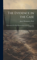 Evidence in the Case; a Discussion of the Moral Responsibility for the war of 1914, as Disclosed