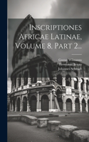 Inscriptiones Africae Latinae, Volume 8, Part 2...