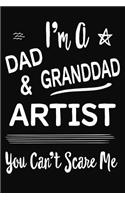 I'm A Dad GrandDad & Artist You Can't Scare Me: Journal Notebook Gift for Dad, 6 X 9 110 Blank Lined Pages for Note taking, Meeting Notes