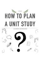 How To Plan A Unit Study