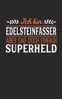 Ich bin Edelsteinfasser aber sag doch einfach Superheld: Notizbuch A5 blanko 120 Seiten, Notizheft / Tagebuch / Reise Journal, perfektes Geschenk für jeden Edelsteinfasser