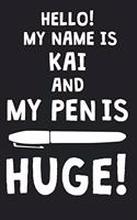 Hello! My Name Is KAI And My Pen Is Huge!: Blank Name Personalized & Customized Dirty Penis Joke Pun Notebook Journal for Men, Dotted. Men Writing Accessories Item for Proud Male Persons With