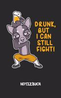 Drunk But I Can Still Fight! NOTIZBUCH: Liniertes Notizheft für Hundebesitzer Hundefreunde & Hunde Liebhaber - lustiges Geschenk für Freundin & Freund - A5 Notebook 6x9 Inch 120 Seiten - G