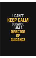 I Can't Keep Calm Because I Am A Director of Guidance