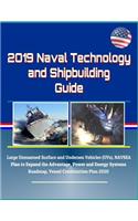 2019 Naval Technology and Shipbuilding Guide - Large Unmanned Surface and Undersea Vehicles (UVs), NAVSEA Plan to Expand the Advantage, Power and Energy Systems Roadmap, Vessel Construction Plan 2020