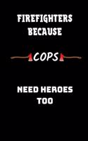 Firefighters Because Cops Need Heroes Too