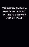Try Not To Become A Man Of Success But Rather To Become A Man Of Value
