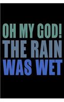 Oh My God The Rain Was Wet: Funny Life Moments Journal and Notebook for Boys Girls Men and Women of All Ages. Lined Paper Note Book.