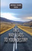 This Way Leads To Your Destiny - Weekly Diary 2020