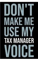 Don't Make Me Use My Tax Manager Voice