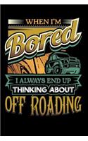 When I'm Bored I Always End Up Thinking Off Roading