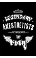 Legendary Anesthetists are born in May: Blank Lined 6x9 Love your Anesthetists Journal/Notebooks as Appreciation day, Birthday, Welcome, Farewell, Thanks giving, Christmas or any occasion 