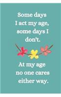 Somes Days I Act My Age, Some Days I Don't