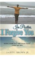 I'm Positive, I Forgive You