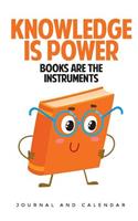 Knowledge Is Power Books Are The Instruments: Blank Lined Journal With Calendar For Bookworm Lovers