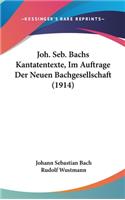 Joh. Seb. Bachs Kantatentexte, Im Auftrage Der Neuen Bachgesellschaft (1914)
