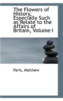 The Flowers of History, Especially Such as Relate to the Affairs of Britain, Volume I