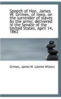 Speech of Hon. James W. Grimes, of Iowa, on the Surrender of Slaves by the Army; Delivered in the Se