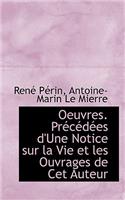 Oeuvres. PR C D Es D'Une Notice Sur La Vie Et Les Ouvrages de CET Auteur