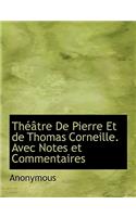 Th Tre de Pierre Et de Thomas Corneille. Avec Notes Et Commentaires: (French)