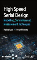 High Speed Serial Design – Modelling, Simulation a nd Measurement Techniques: Design, Modelling, Simulation and Measurement