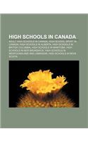 High Schools in Canada: Adult High Schools in Canada, High School Sport in Canada, High Schools in Alberta, High Schools in British Columbia(English)
