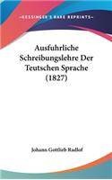 Ausfuhrliche Schreibungslehre Der Teutschen Sprache (1827)