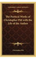 The Poetical Works of Christopher Pitt with the Life of the Author