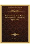 Reincarnations; Man's Work in the Spirit World After Death; Spirit-Man