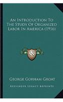 Introduction to the Study of Organized Labor in America (1916)